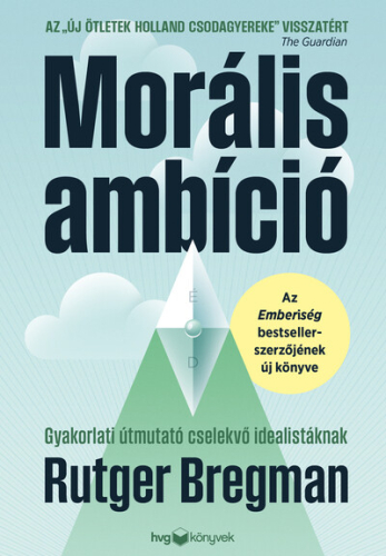 Morális ambíció - Gyakorlati útmutató cselekvő idealistáknak